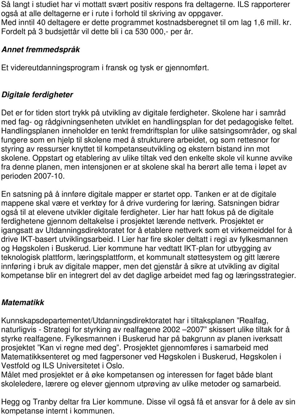 Annet fremmedspråk Et videreutdanningsprogram i fransk og tysk er gjennomført. Digitale ferdigheter Det er for tiden stort trykk på utvikling av digitale ferdigheter.