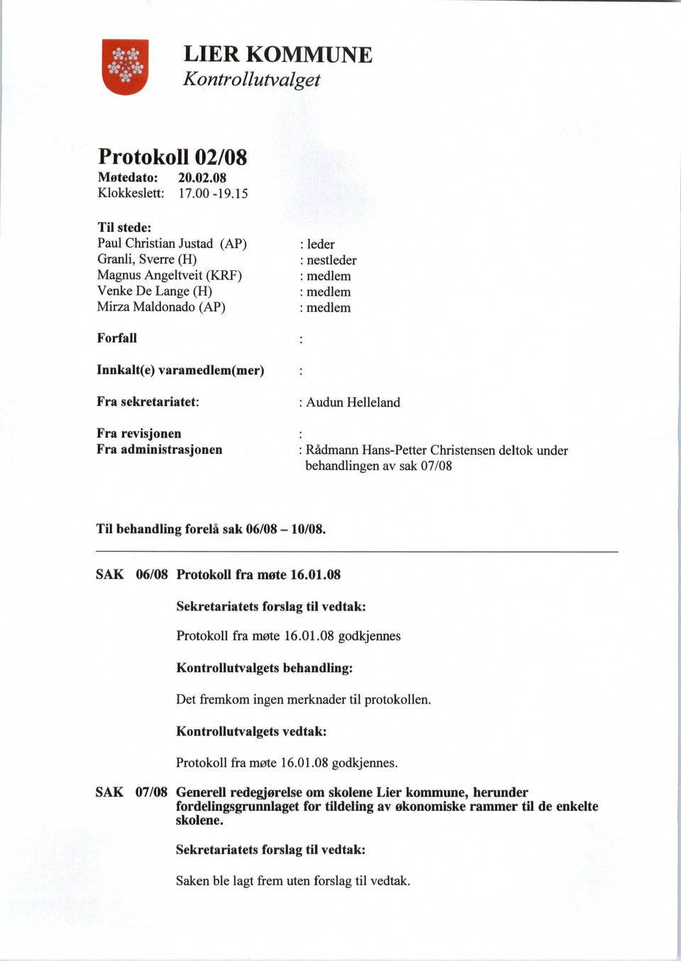 varamedlem(mer) Fra sekretariatet: : Audun Helleland Fra revisjonen Fra administrasjonen : Rådmann Hans-Petter Christensen deltok under behandlingen av sak 07/08 Til behandling forelå sak 06/08-10/08.