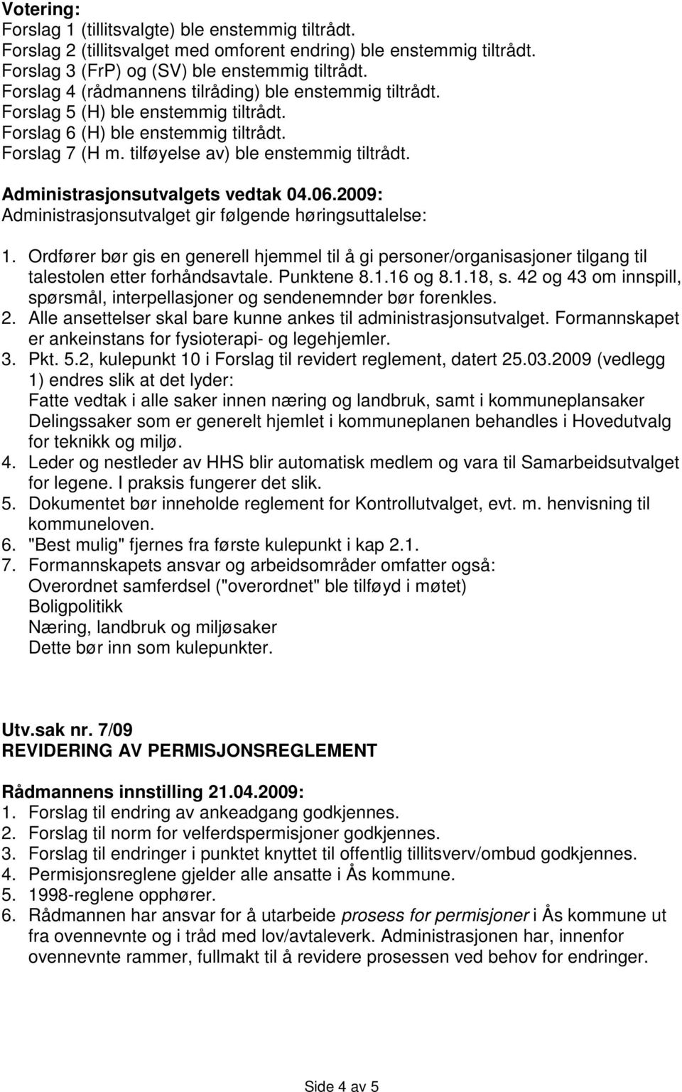 Administrasjonsutvalgets vedtak 04.06.2009: Administrasjonsutvalget gir følgende høringsuttalelse: 1.