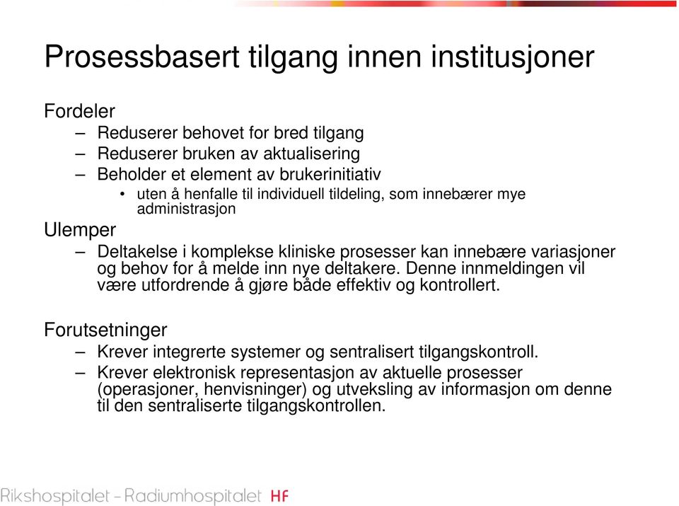 inn nye deltakere. Denne innmeldingen vil være utfordrende å gjøre både effektiv og kontrollert.