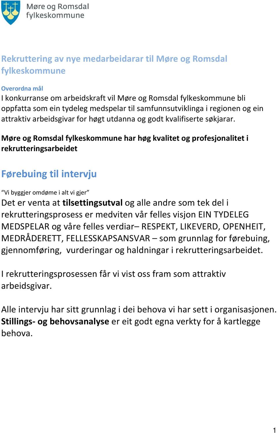 Møre og Romsdal fylkeskommune har høg kvalitet og profesjonalitet i rekrutteringsarbeidet Førebuing til intervju Vi byggjer omdøme i alt vi gjer Det er venta at tilsettingsutval og alle andre som tek