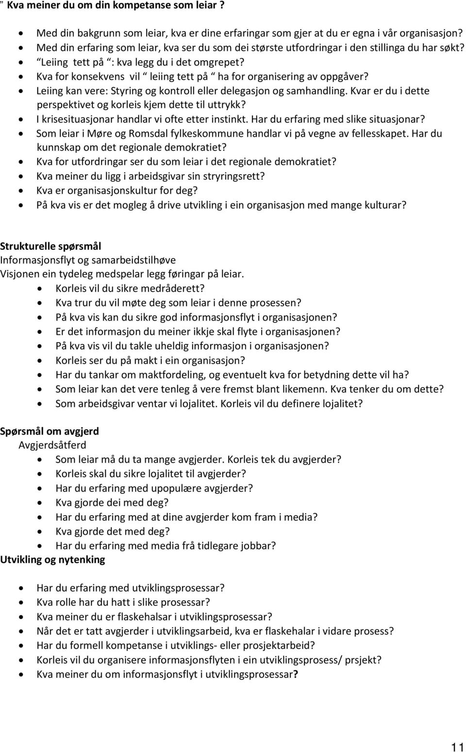 Kva for konsekvens vil leiing tett på ha for organisering av oppgåver? Leiing kan vere: Styring og kontroll eller delegasjon og samhandling.