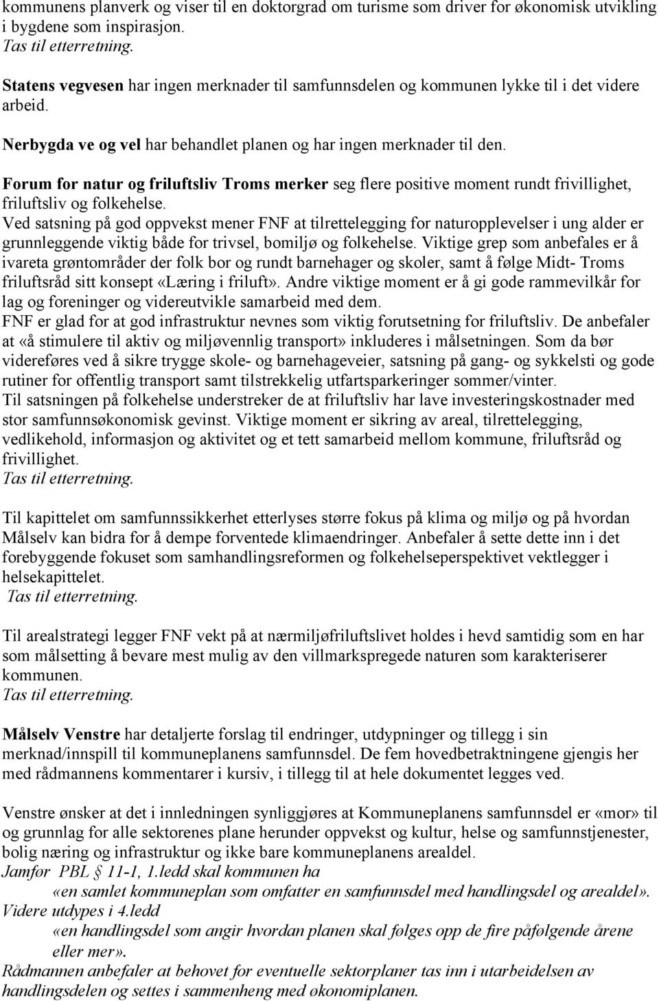 Forum for natur og friluftsliv Troms merker seg flere positive moment rundt frivillighet, friluftsliv og folkehelse.