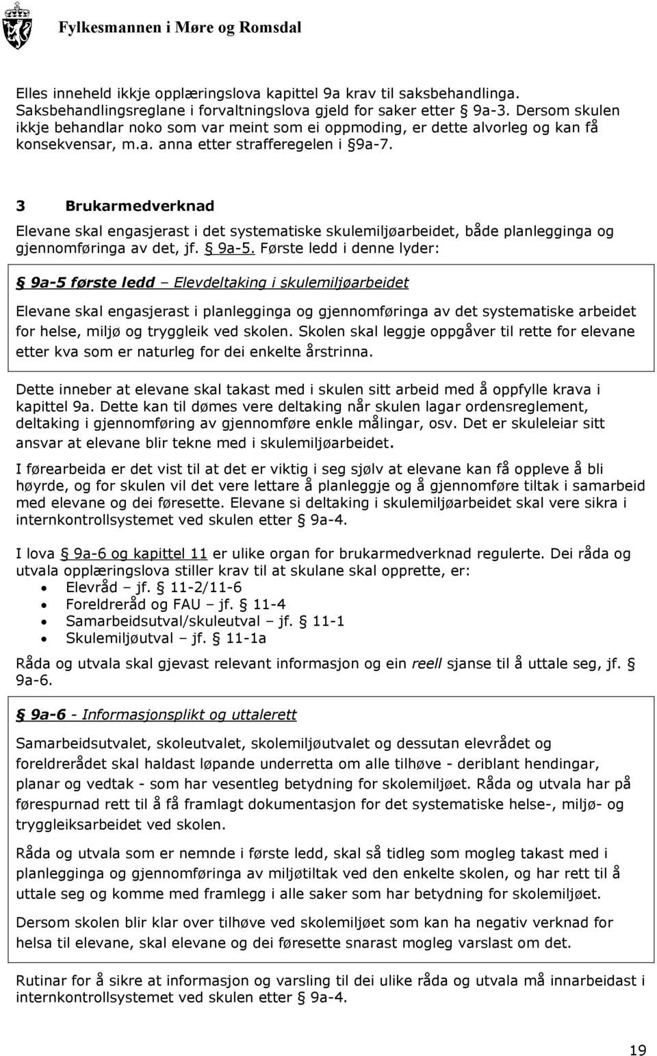 3 Brukarmedverknad Elevane skal engasjerast i det systematiske skulemiljøarbeidet, både planlegginga og gjennomføringa av det, jf. 9a-5.