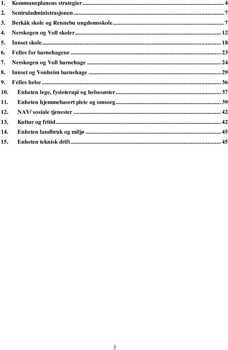 Innset og Vonheim barnehage... 29 9. Felles helse... 36 10. Enheten lege, fysioterapi og helsesøster... 37 11.