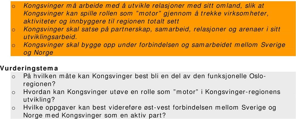 Kongsvinger skal bygge opp under forbindelsen og samarbeidet mellom Sverige og Norge Vurderingstema o På hvilken måte kan Kongsvinger best bli en del av den funksjonelle