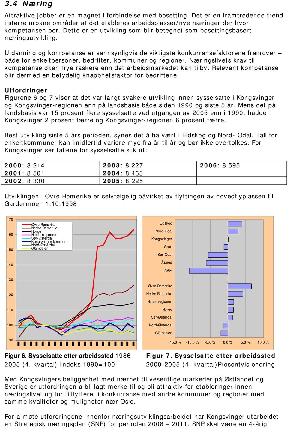 Utdanning og kompetanse er sannsynligvis de viktigste konkurransefaktorene framover både for enkeltpersoner, bedrifter, kommuner og regioner.