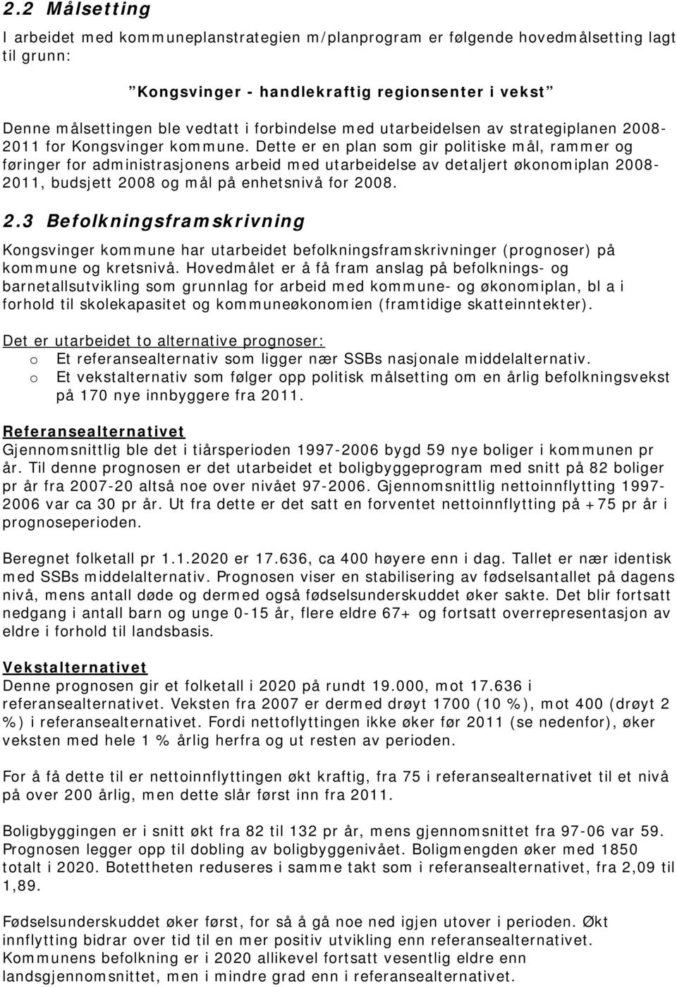 Dette er en plan som gir politiske mål, rammer og føringer for administrasjonens arbeid med utarbeidelse av detaljert økonomiplan 20