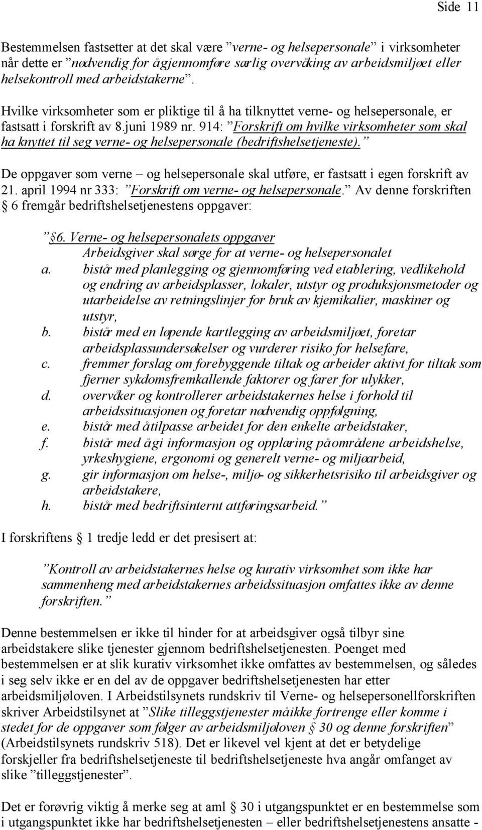 914: Forskrift om hvilke virksomheter som skal ha knyttet til seg verne- og helsepersonale (bedriftshelsetjeneste).