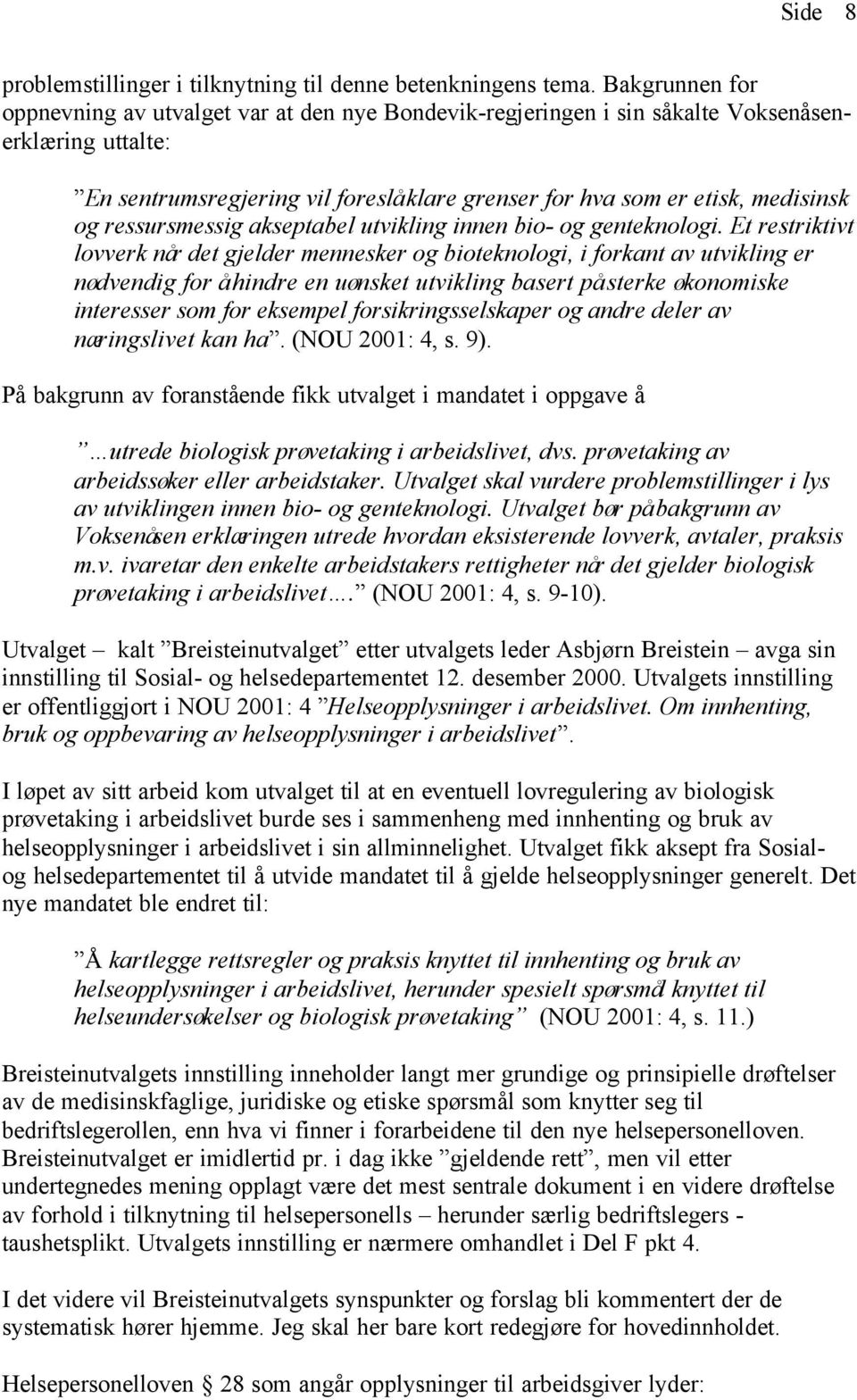 ressursmessig akseptabel utvikling innen bio- og genteknologi.