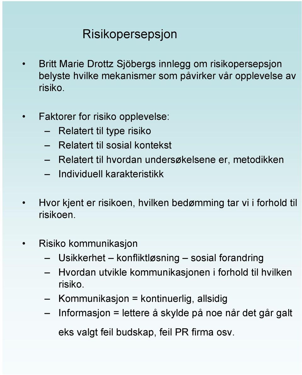 karakteristikk Hvor kjent er risikoen, hvilken bedømming tar vi i forhold til risikoen.