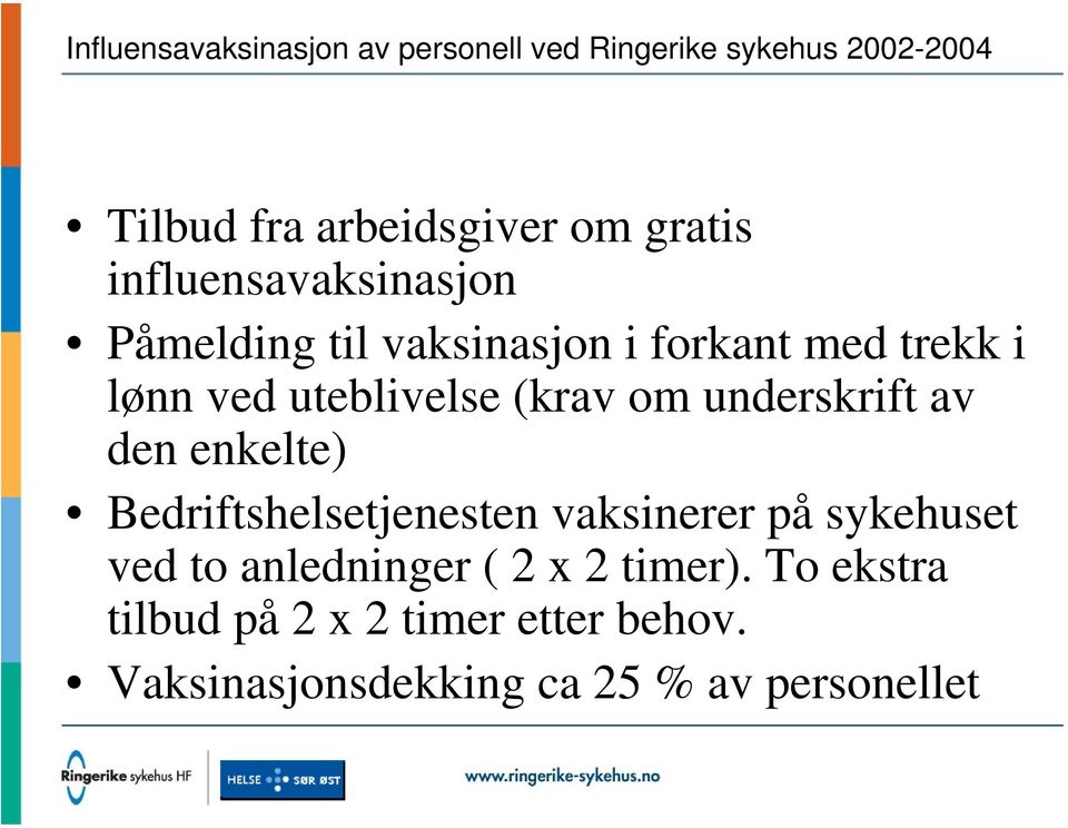 (krav om underskrift av den enkelte) Bedriftshelsetjenesten vaksinerer på sykehuset ved to