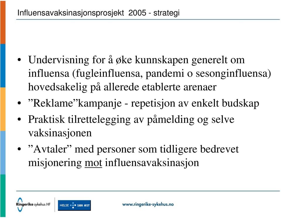 arenaer Reklame kampanje - repetisjon av enkelt budskap Praktisk tilrettelegging av påmelding