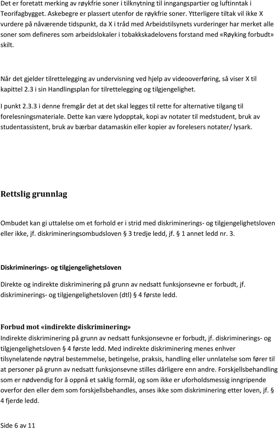 «Røyking forbudt» skilt. Når det gjelder tilrettelegging av undervisning ved hjelp av videooverføring, så viser X til kapittel 2.3 i sin Handlingsplan for tilrettelegging og tilgjengelighet.