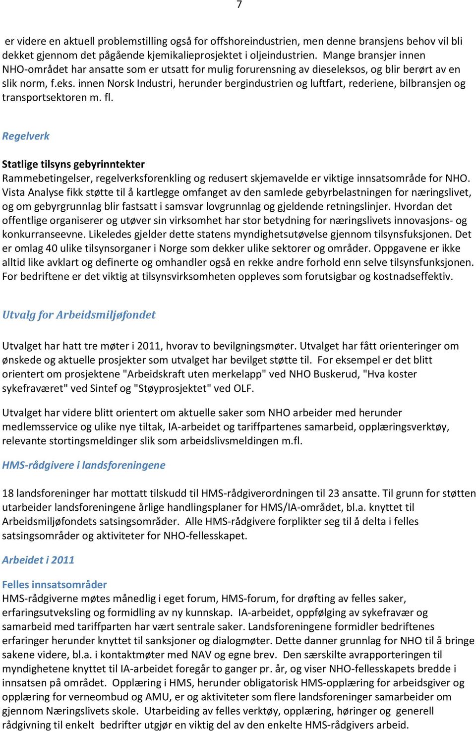 s, og blir berørt av en slik norm, f.eks. innen Norsk Industri, herunder bergindustrien og luftfart, rederiene, bilbransjen og transportsektoren m. fl.