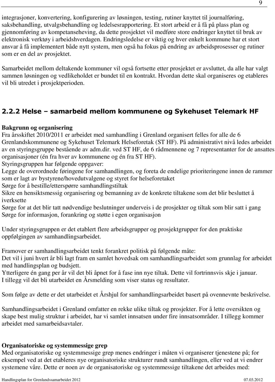 Endringsledelse er viktig og hver enkelt kommune har et stort ansvar å få implementert både nytt system, men også ha fokus på endring av arbeidsprosesser og rutiner som er en del av prosjektet.