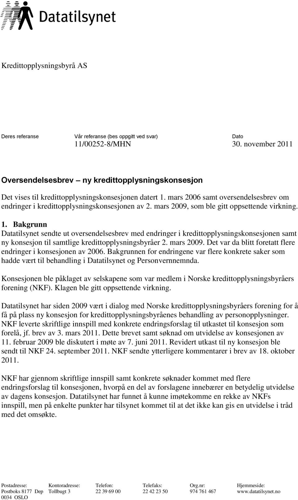 mars 2009, som ble gitt oppsettende virkning. 1.