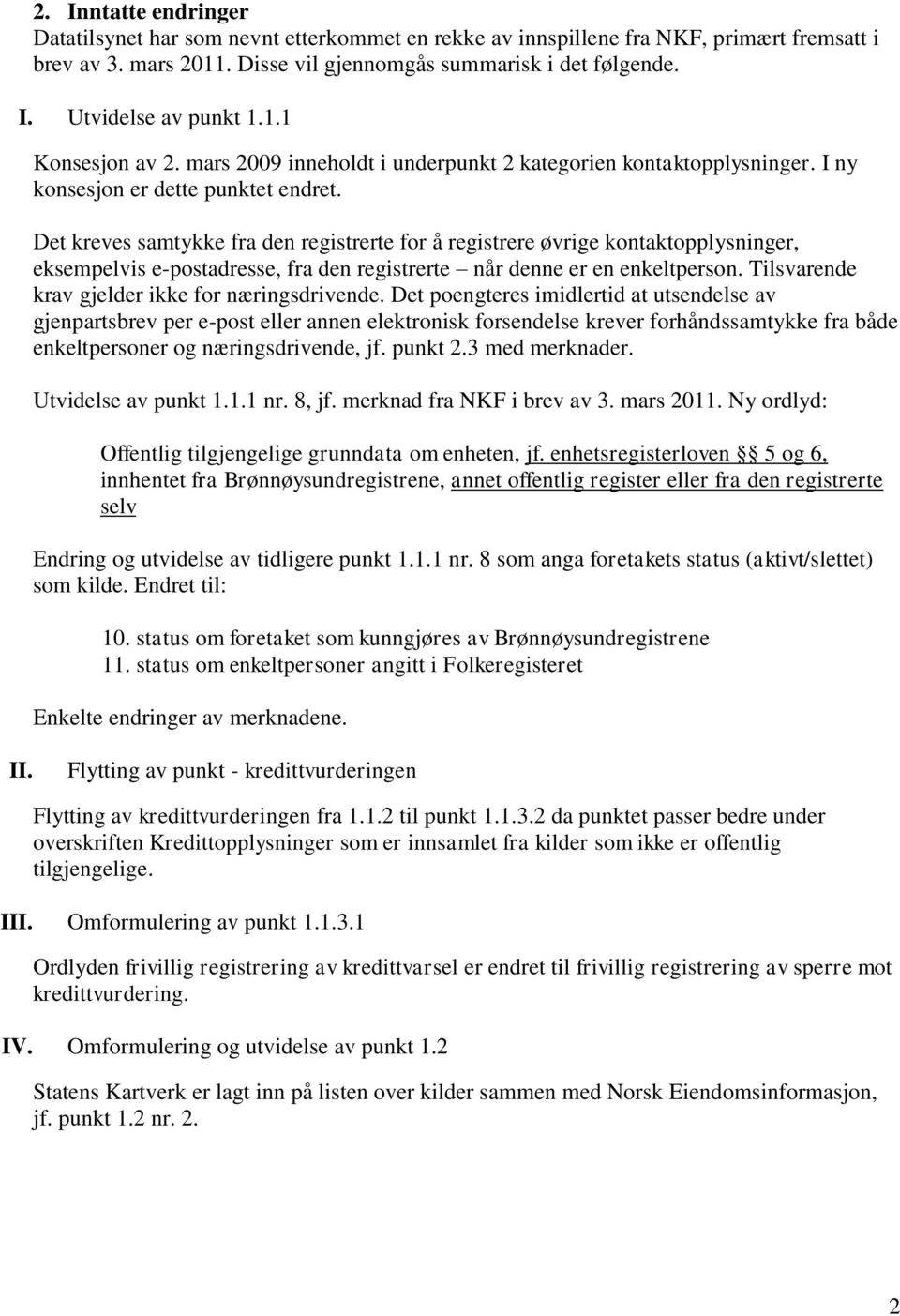 Det kreves samtykke fra den registrerte for å registrere øvrige kontaktopplysninger, eksempelvis e-postadresse, fra den registrerte når denne er en enkeltperson.