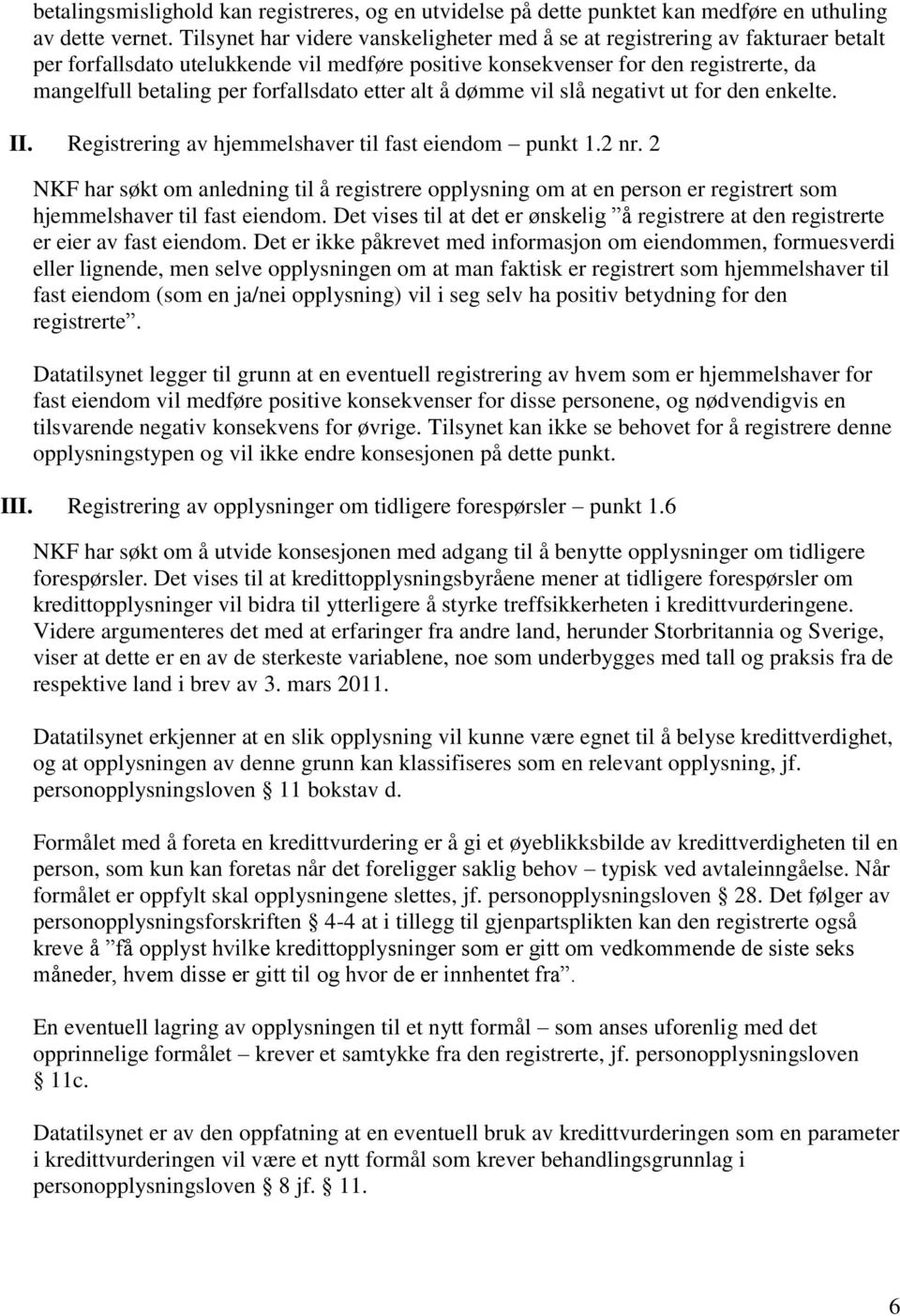 forfallsdato etter alt å dømme vil slå negativt ut for den enkelte. II. Registrering av hjemmelshaver til fast eiendom punkt 1.2 nr.