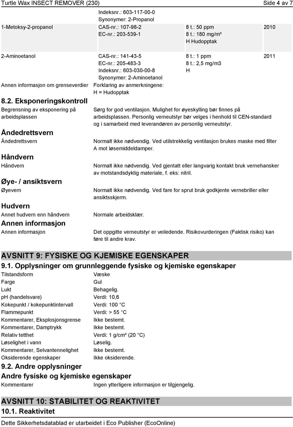 arbeidsplassen Åndedrettsvern Åndedrettsvern Håndvern Håndvern Øye- / ansiktsvern Øyevern Hudvern Annet hudvern enn håndvern Annen informasjon Annen informasjon 8 t.: 50 ppm 8 t.