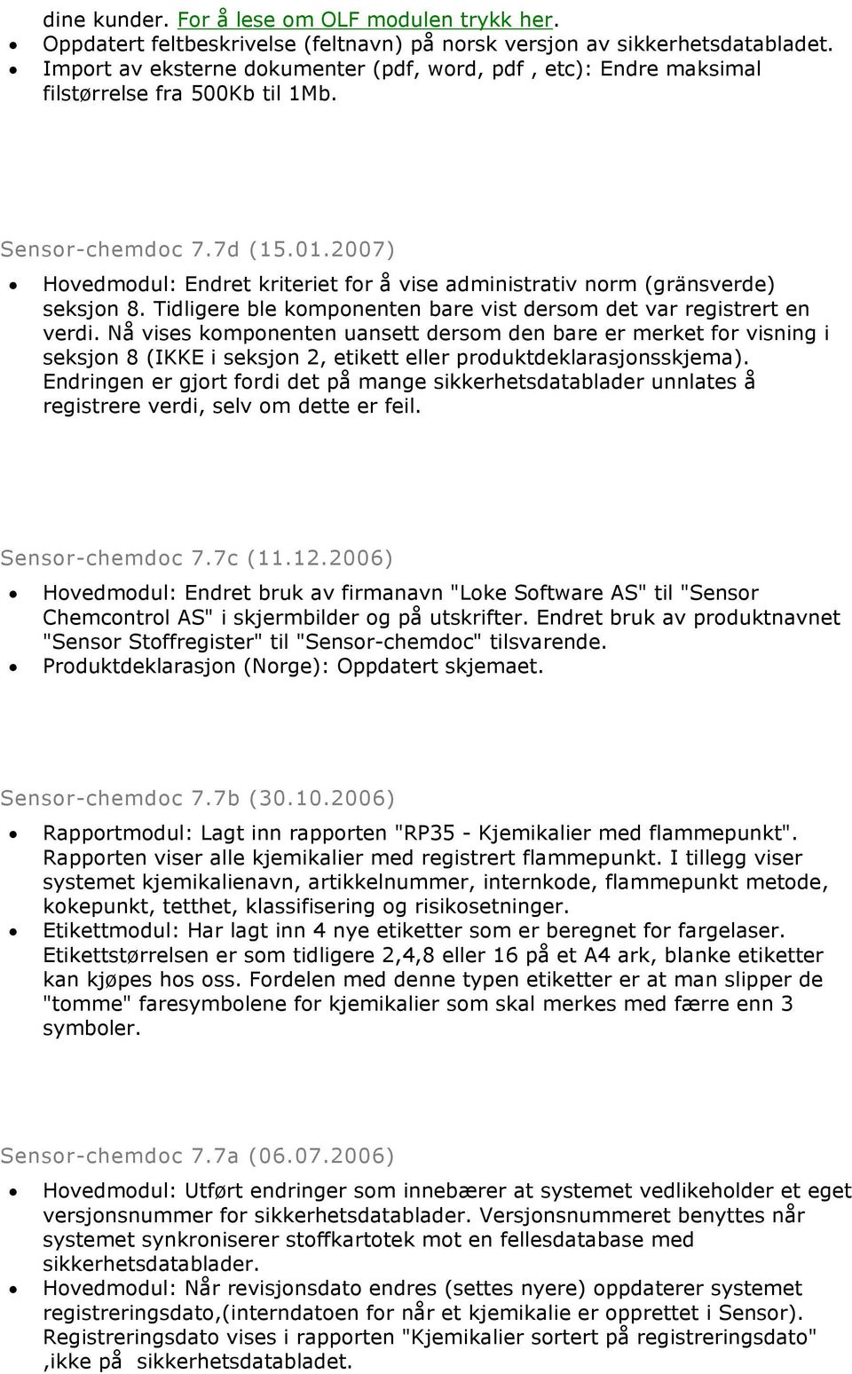 2007) Hovedmodul: Endret kriteriet for å vise administrativ norm (gränsverde) seksjon 8. Tidligere ble komponenten bare vist dersom det var registrert en verdi.