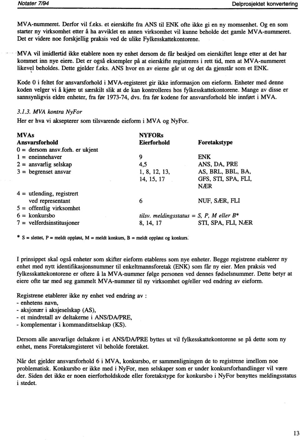 MVA vil imidlertid ikke etablere noen ny enhet dersom de får beskjed om eierskiftet lenge etter at det har kommet inn nye eiere.