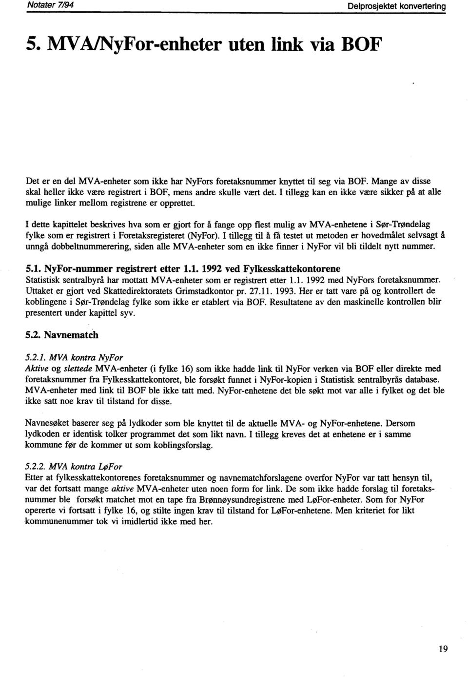 I dette kapittelet beskrives hva som er gjort for å fange opp flest mulig av MVA-enhetene i Sør-Trøndelag fylke som er registrert i Foretaksregisteret (NyFor).