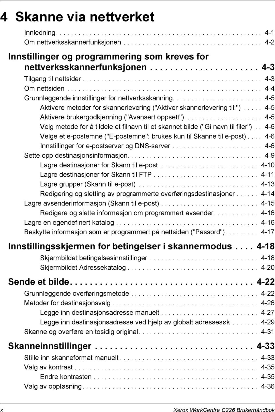 ................................................... 4-4 Grunnleggende innstillinger for nettverksskanning........................ 4-5 Aktivere metoder for skannerlevering ("Aktiver skannerlevering til:").