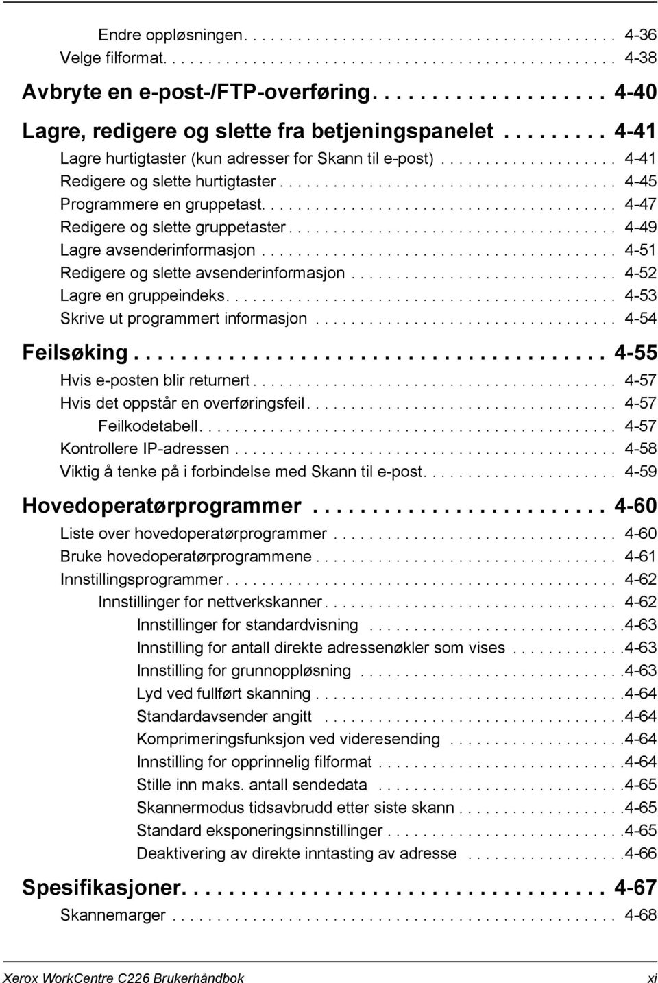 ..................................... 4-45 Programmere en gruppetast........................................ 4-47 Redigere og slette gruppetaster..................................... 4-49 Lagre avsenderinformasjon.