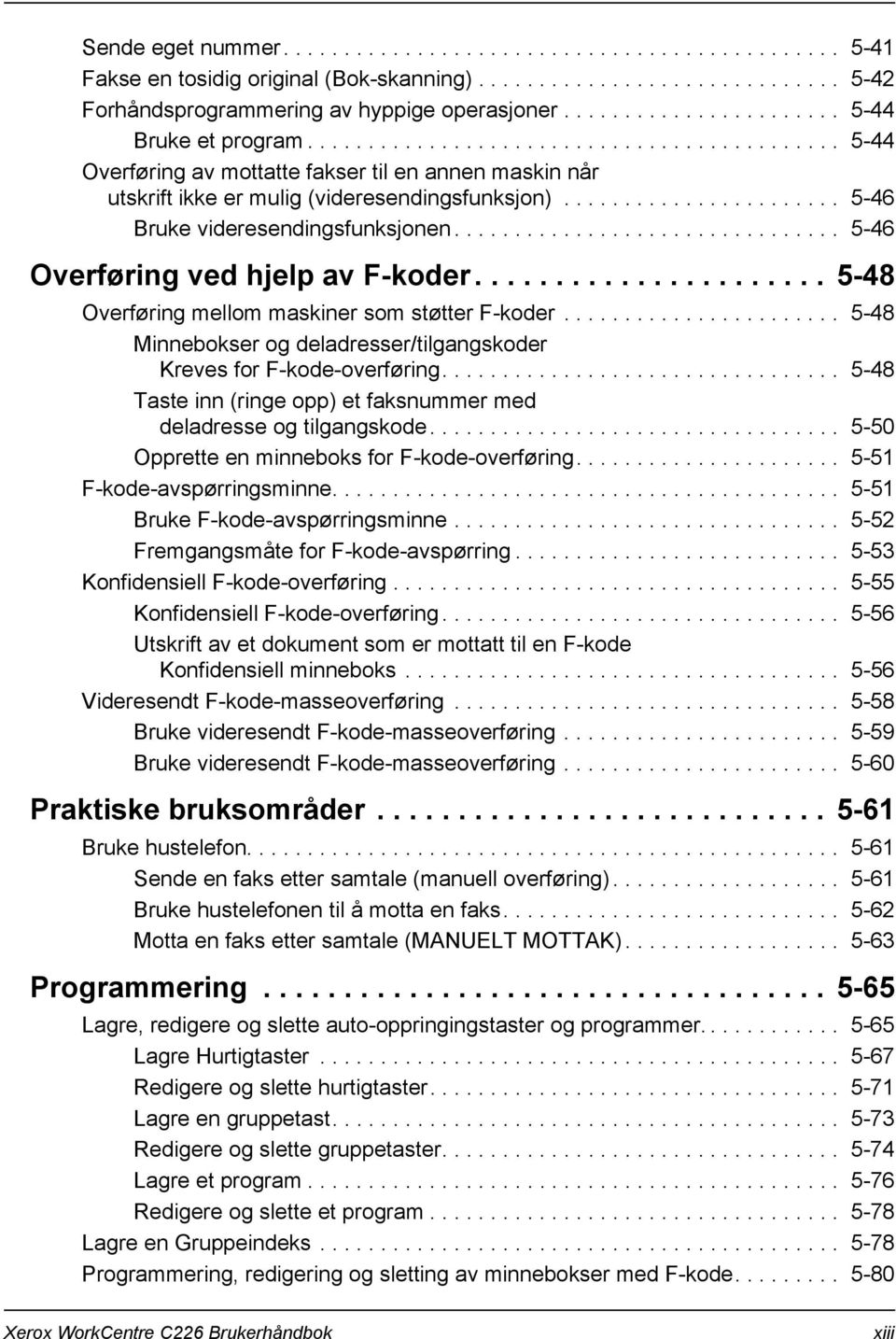 ...................... 5-46 Bruke videresendingsfunksjonen................................ 5-46 Overføring ved hjelp av F-koder...................... 5-48 Overføring mellom maskiner som støtter F-koder.