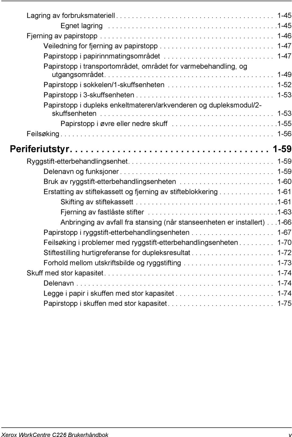 ........................... 1-47 Papirstopp i transportområdet, området for varmebehandling, og utgangsområdet........................................... 1-49 Papirstopp i sokkelen/1-skuffsenheten.