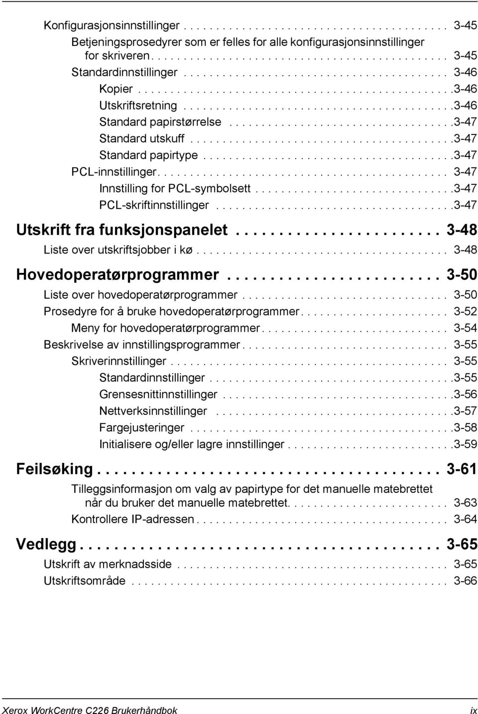 ..................................3-47 Standard utskuff.........................................3-47 Standard papirtype.......................................3-47 PCL-innstillinger.