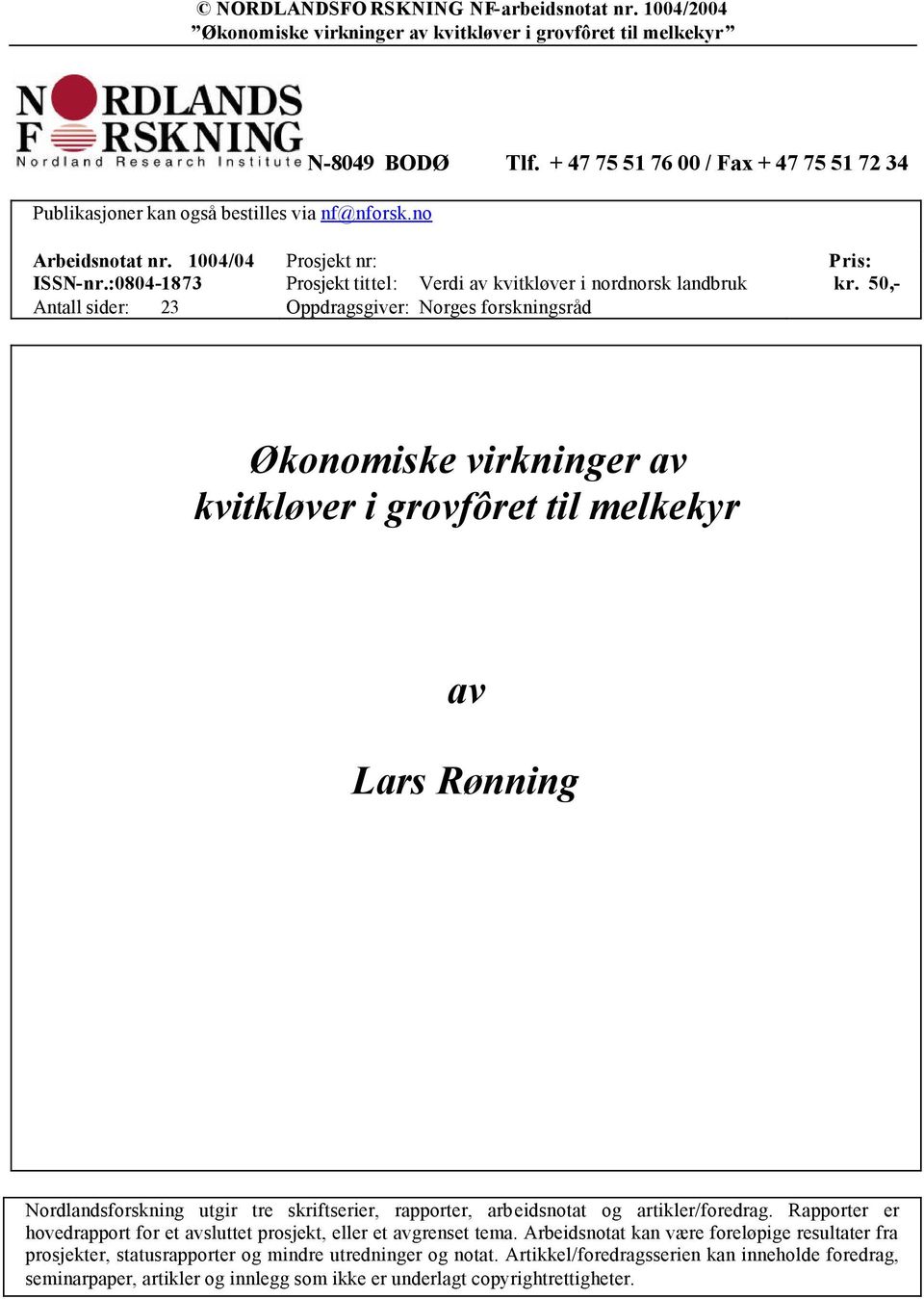 50,- Økonomiske virkninger av kvitkløver i grovfôret til melkekyr av Lars Rønning Nordlandsforskning utgir tre skriftserier, rapporter, arbeidsnotat og artikler/foredrag.