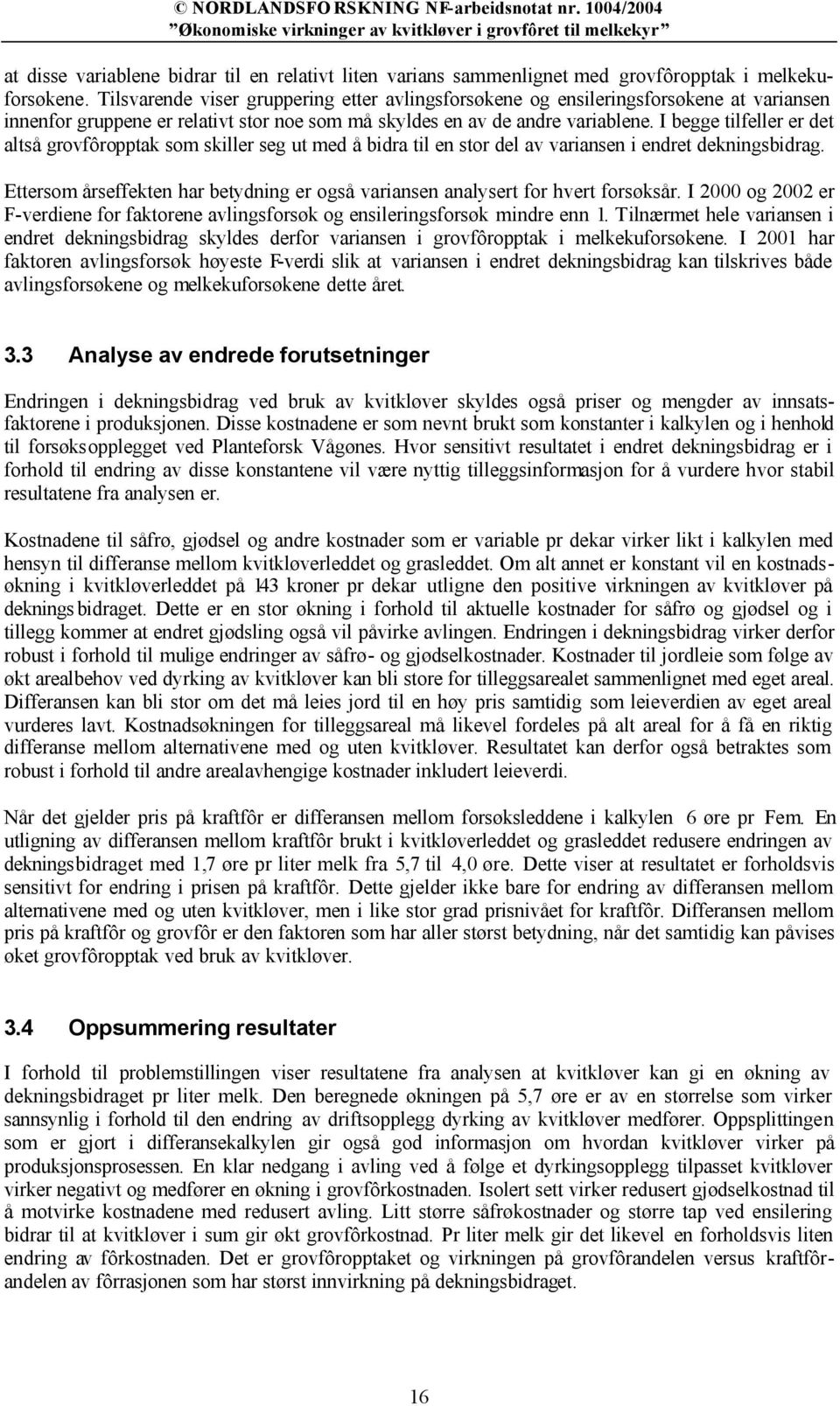 I begge tilfeller er det altså grovfôropptak som skiller seg ut med å bidra til en stor del av variansen i endret dekningsbidrag.