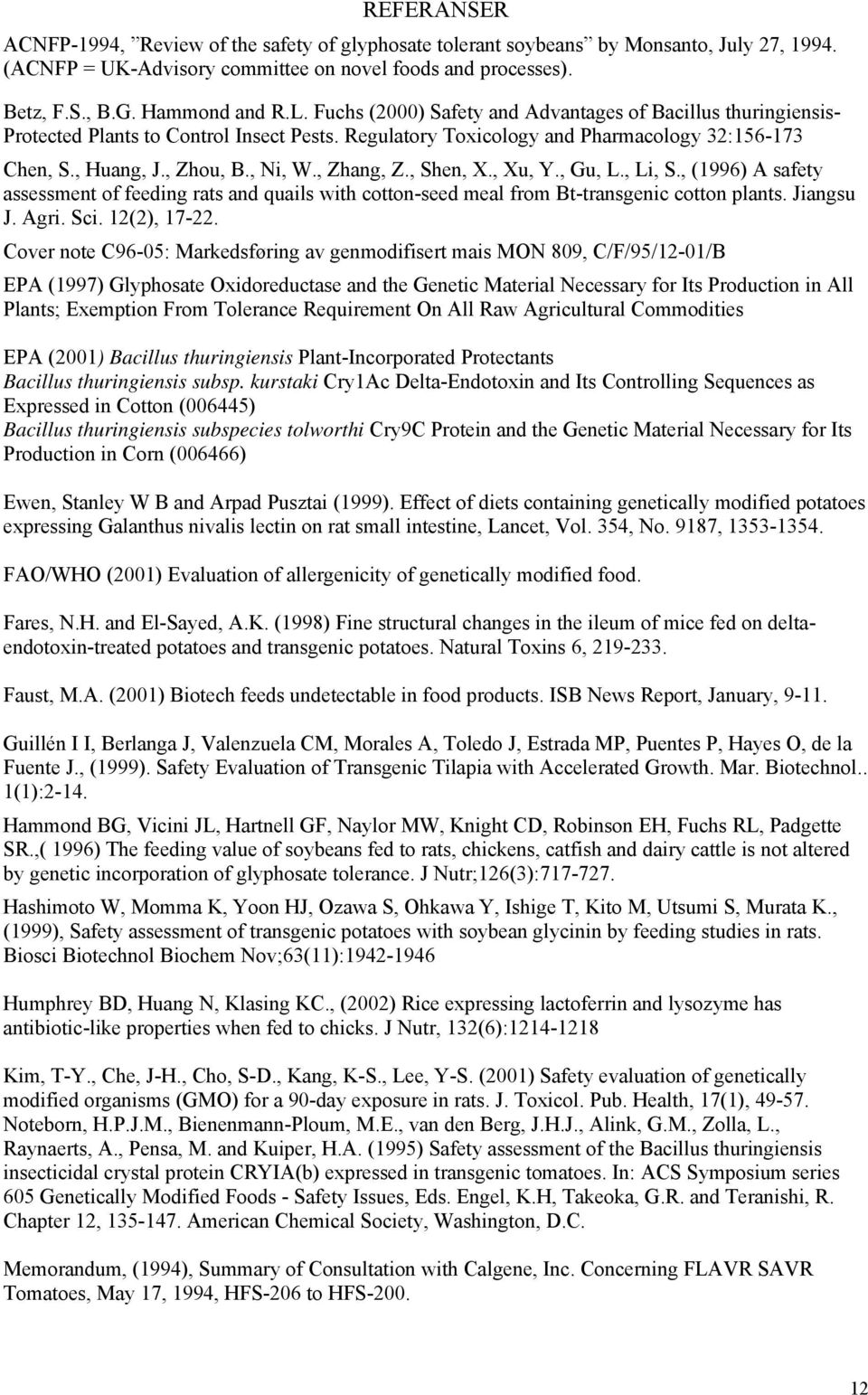 , Zhang, Z., Shen, X., Xu, Y., Gu, L., Li, S., (1996) A safety assessment of feeding rats and quails with cotton-seed meal from Bt-transgenic cotton plants. Jiangsu J. Agri. Sci. 12(2), 17-22.