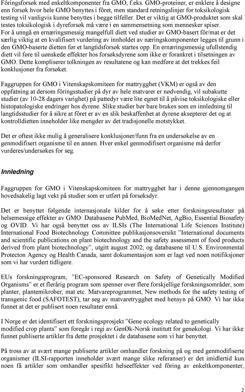 Det er viktig at GMO-produktet som skal testes toksikologisk i dyreforsøk må være i en sammensetning som mennesker spiser.