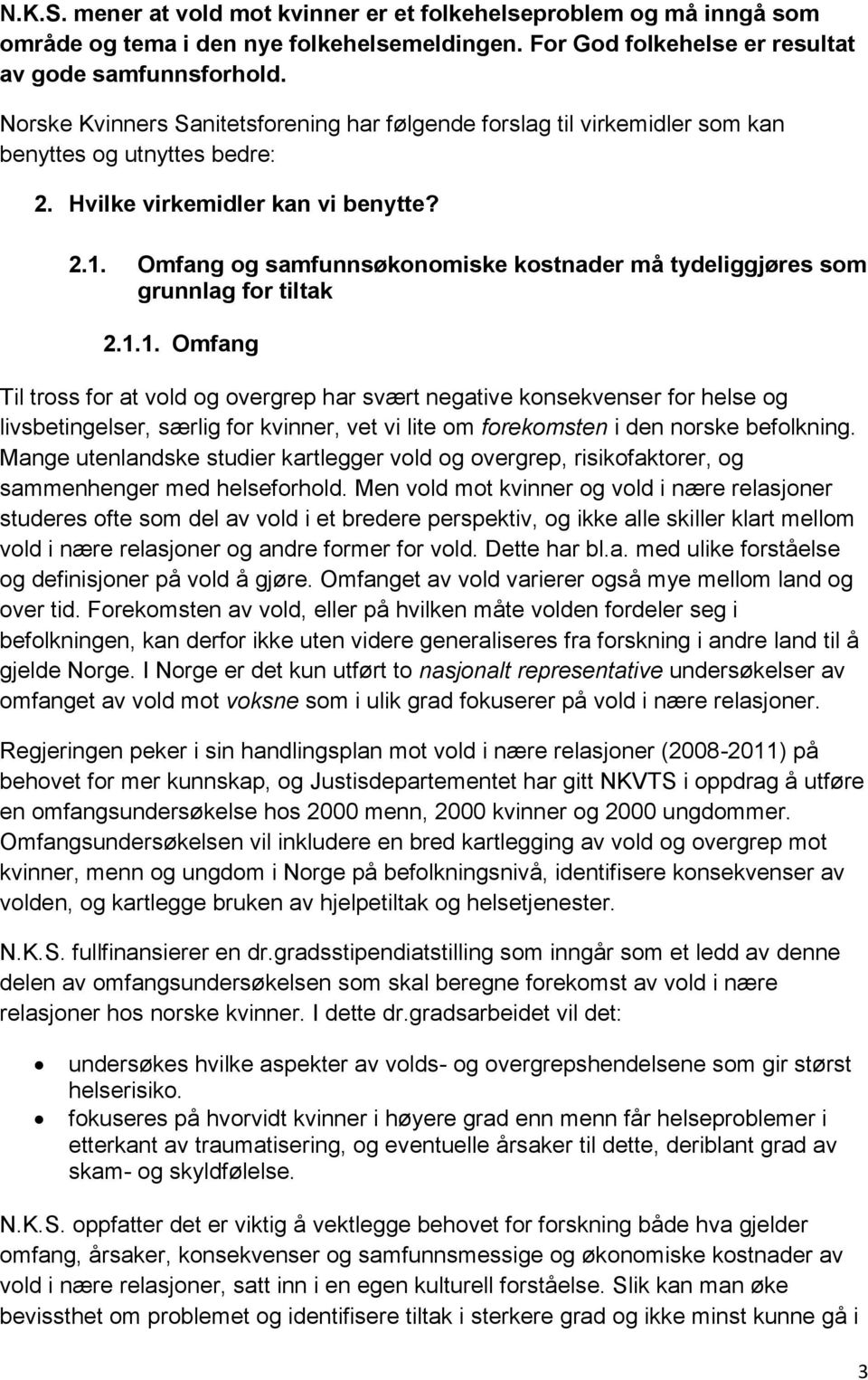 Omfang og samfunnsøkonomiske kostnader må tydeliggjøres som grunnlag for tiltak 2.1.