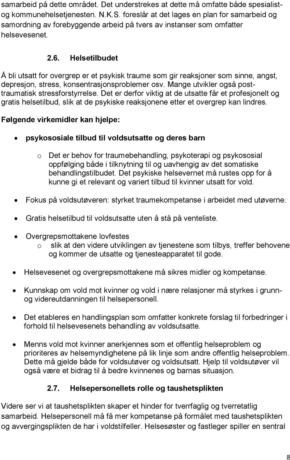 Helsetilbudet Å bli utsatt for overgrep er et psykisk traume som gir reaksjoner som sinne, angst, depresjon, stress, konsentrasjonsproblemer osv. Mange utvikler også posttraumatisk stressforstyrrelse.