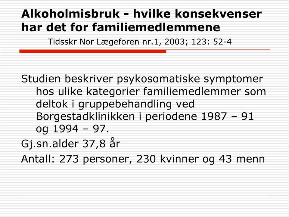 1, 2003; 123: 52-4 Studien beskriver psykosomatiske symptomer hos ulike kategorier