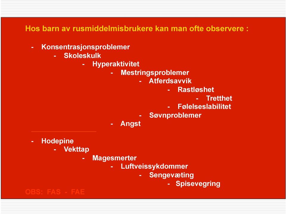 Atferdsavvik - Rastløshet - Tretthet - Følelseslabilitet - Søvnproblemer -