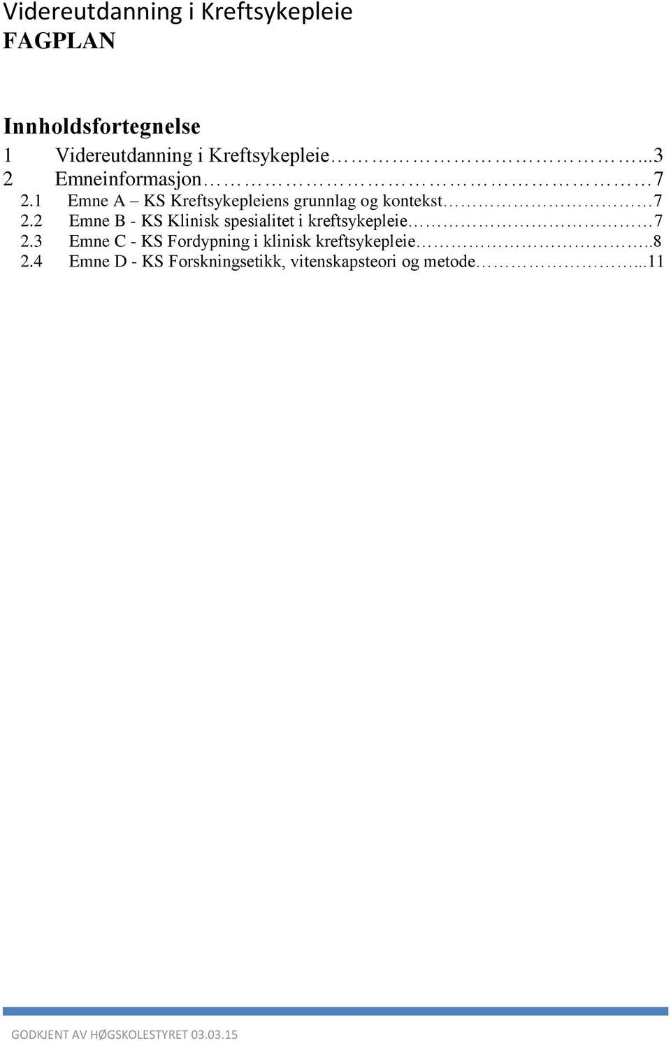 2 Emne B - KS Klinisk spesialitet i kreftsykepleie 7 2.