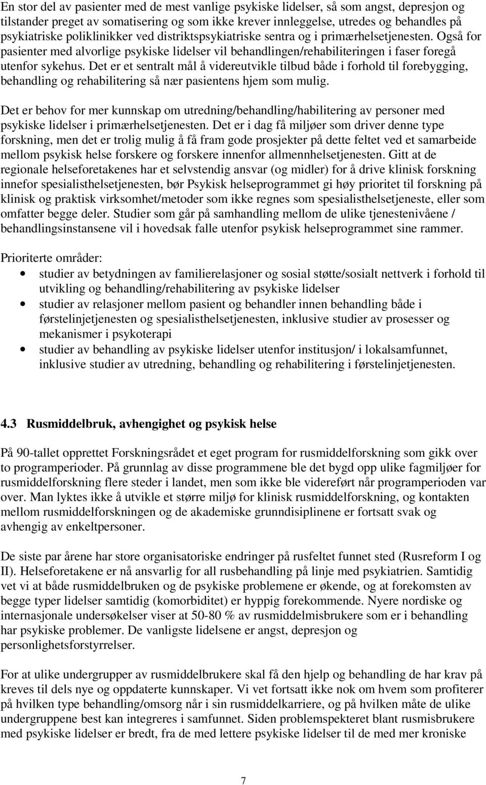 Det er et sentralt mål å videreutvikle tilbud både i forhold til forebygging, behandling og rehabilitering så nær pasientens hjem som mulig.