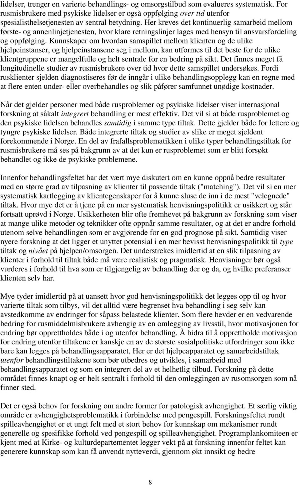 Her kreves det kontinuerlig samarbeid mellom første- og annenlinjetjenesten, hvor klare retningslinjer lages med hensyn til ansvarsfordeling og oppfølging.