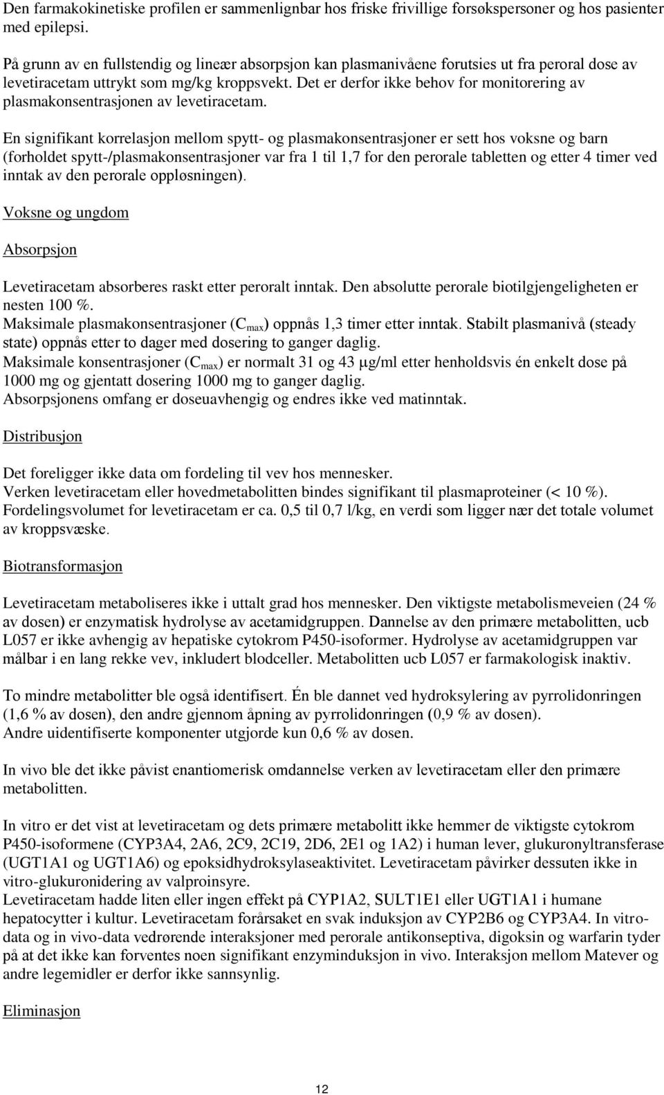 Det er derfor ikke behov for monitorering av plasmakonsentrasjonen av levetiracetam.