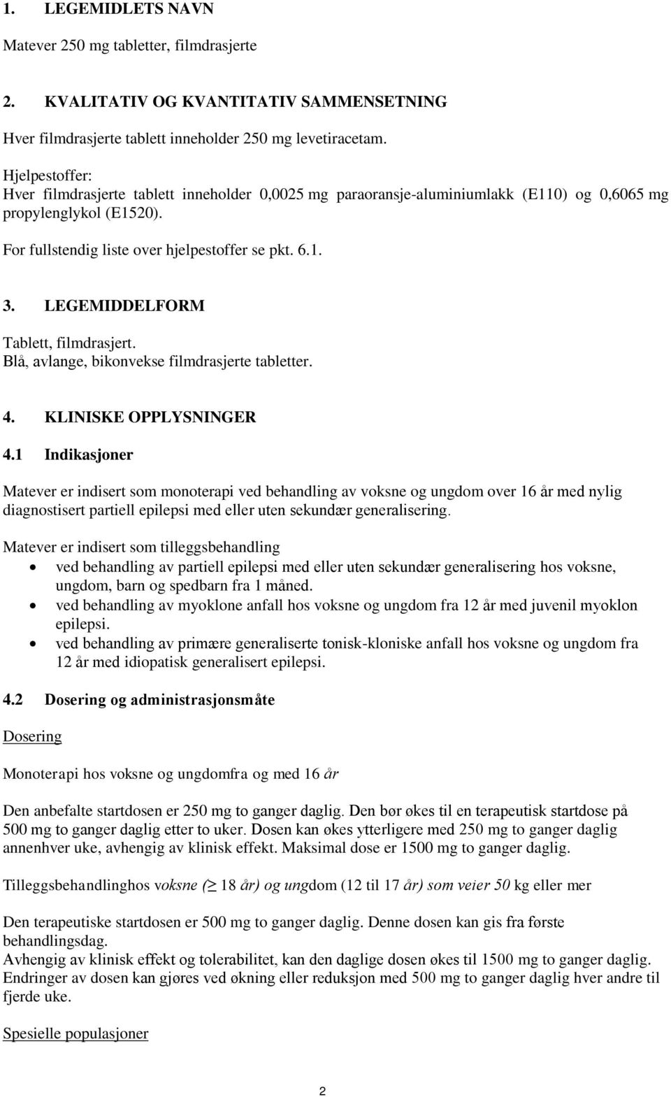 LEGEMIDDELFORM Tablett, filmdrasjert. Blå, avlange, bikonvekse filmdrasjerte tabletter. 4. KLINISKE OPPLYSNINGER 4.