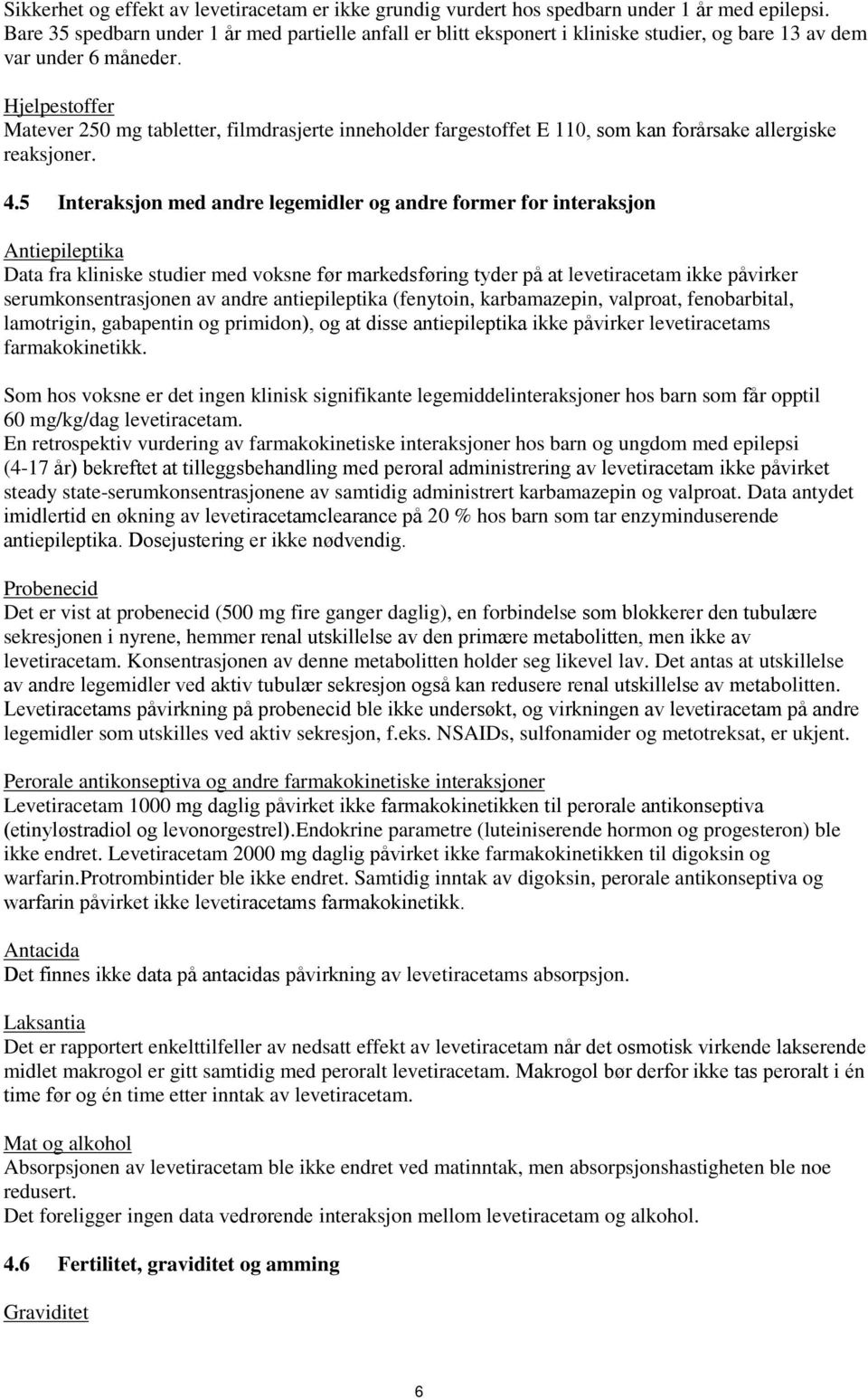 Hjelpestoffer Matever 250 mg tabletter, filmdrasjerte inneholder fargestoffet E 110, som kan forårsake allergiske reaksjoner. 4.