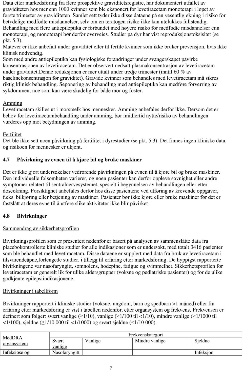 Behandling med flere antiepileptika er forbundet med høyere risiko for medfødte misdannelser enn monoterapi, og monoterapi bør derfor overveies.