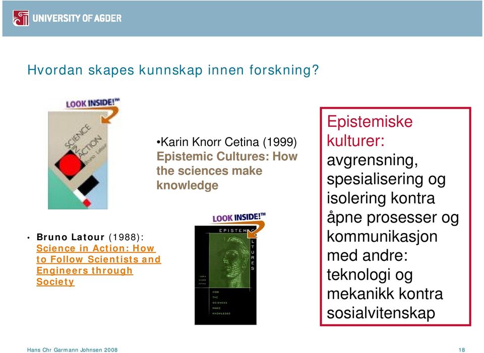 Knorr Cetina (1999) Epistemic Cultures: How the sciences make knowledge Epistemiske kulturer: