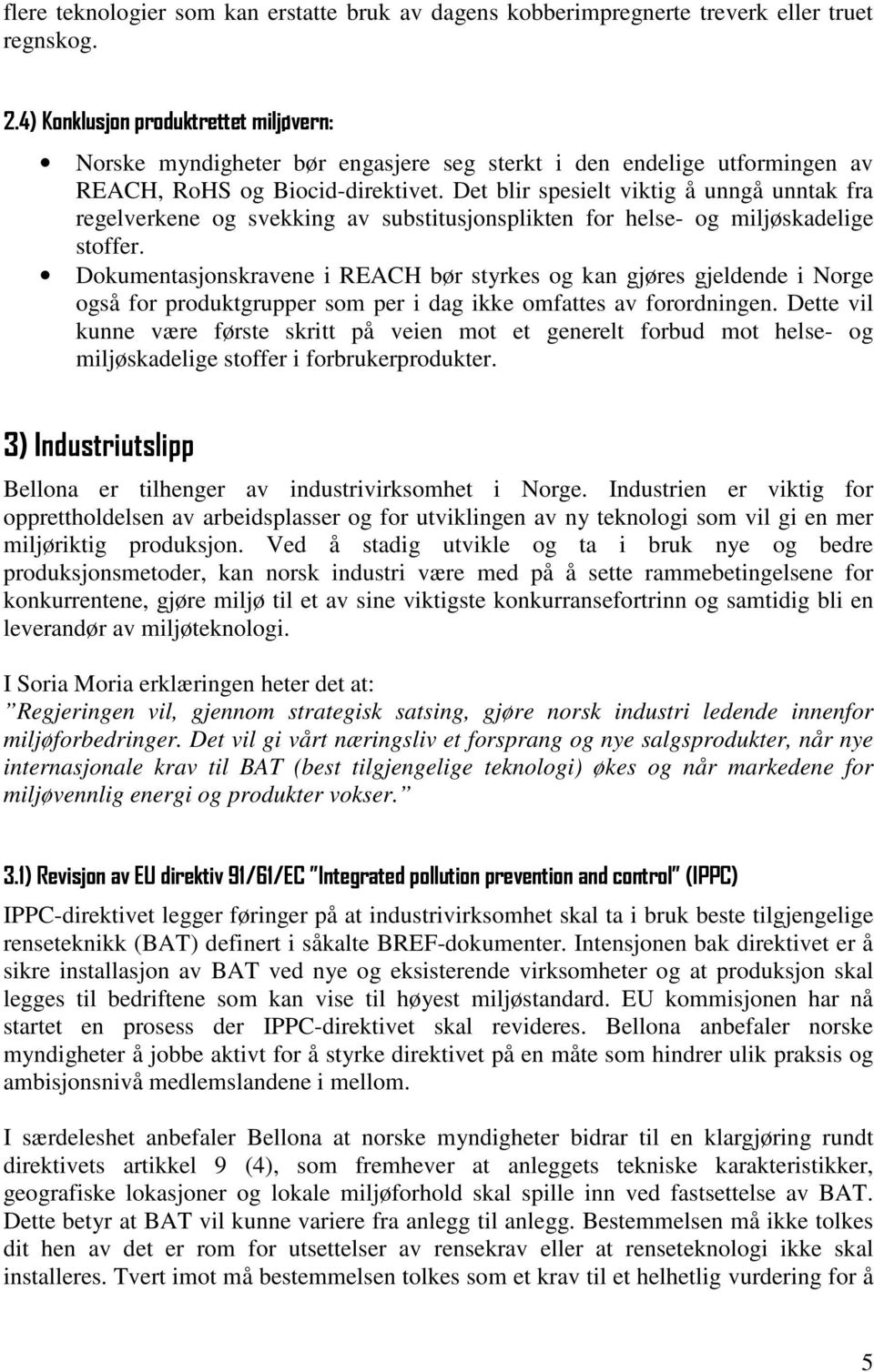 Det blir spesielt viktig å unngå unntak fra regelverkene og svekking av substitusjonsplikten for helse- og miljøskadelige stoffer.