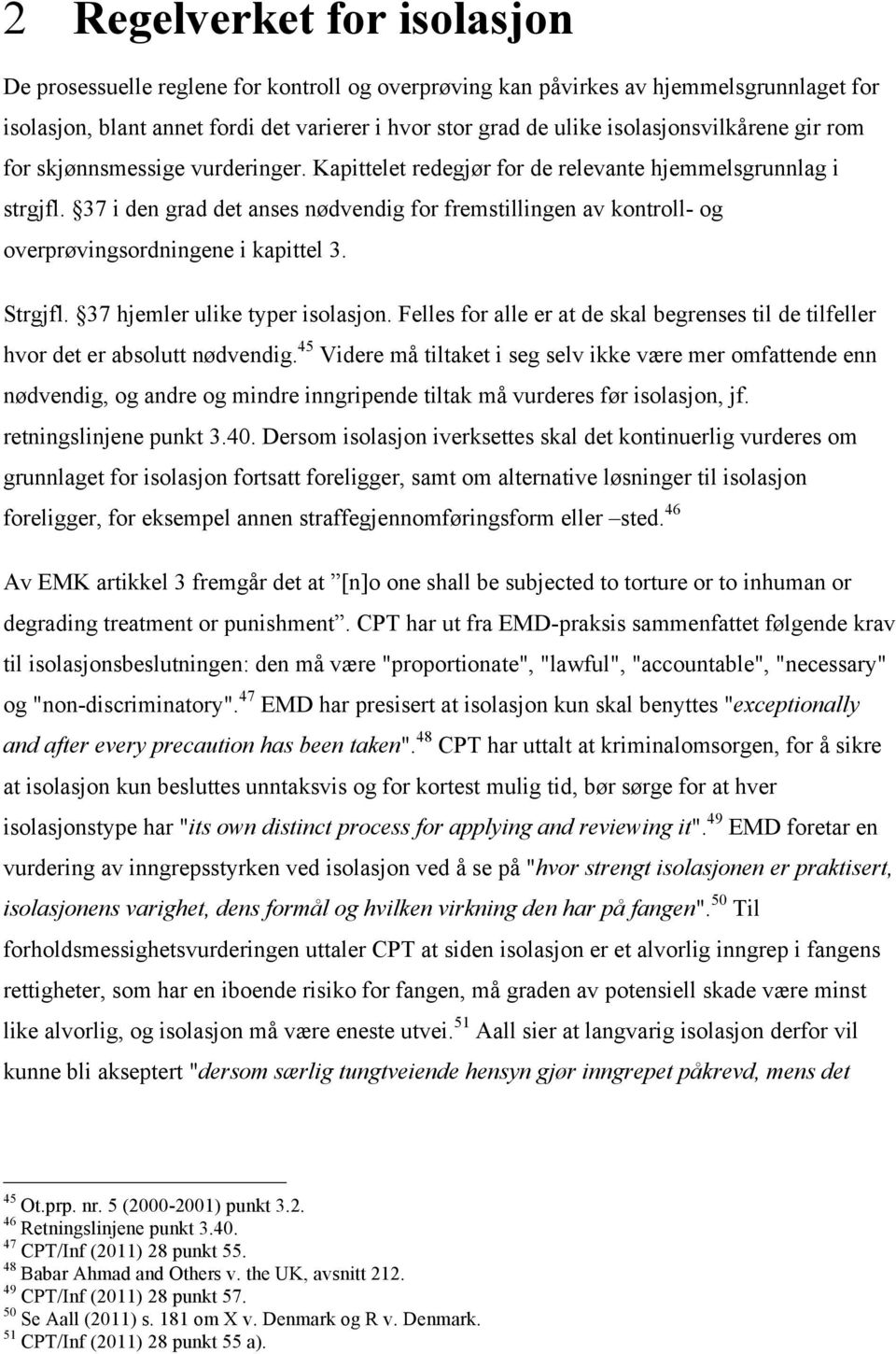 37 i den grad det anses nødvendig for fremstillingen av kontroll- og overprøvingsordningene i kapittel 3. Strgjfl. 37 hjemler ulike typer isolasjon.